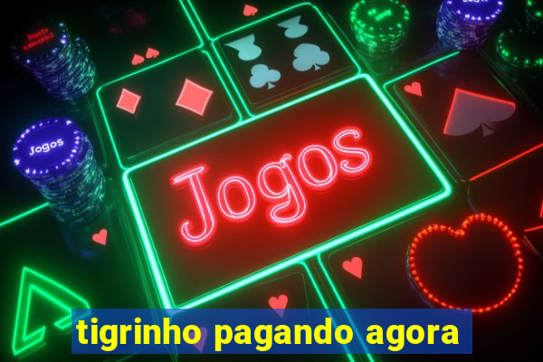 tigrinho pagando agora